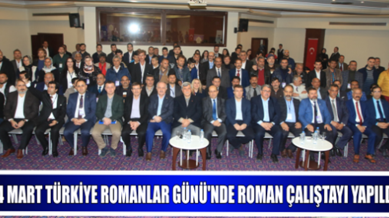 14 MART TÜRKİYE ROMANLAR GÜNÜ’NDE ROMAN ÇALIŞTAYI YAPILDI