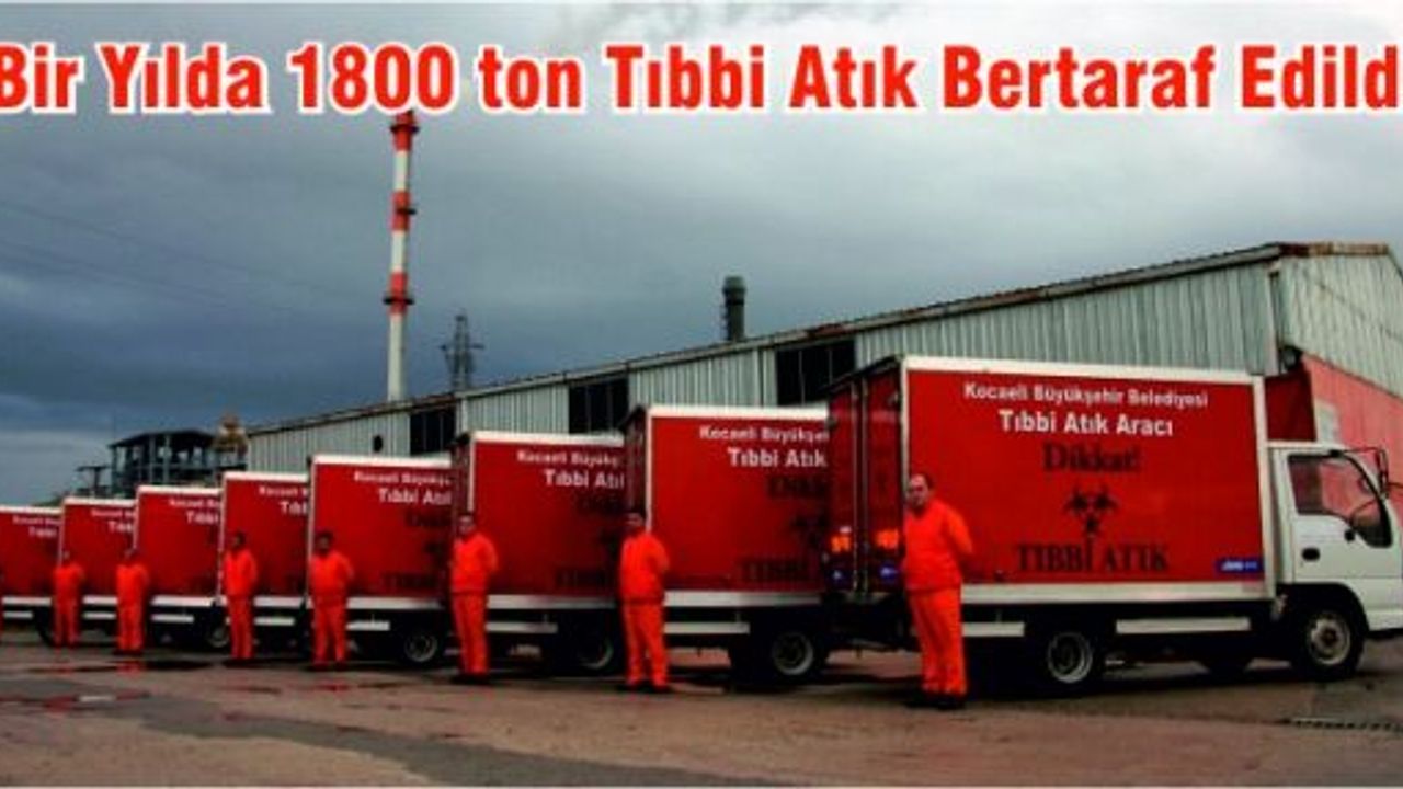 1 yılda bin 800 ton tıbbi atık bertaraf edildi