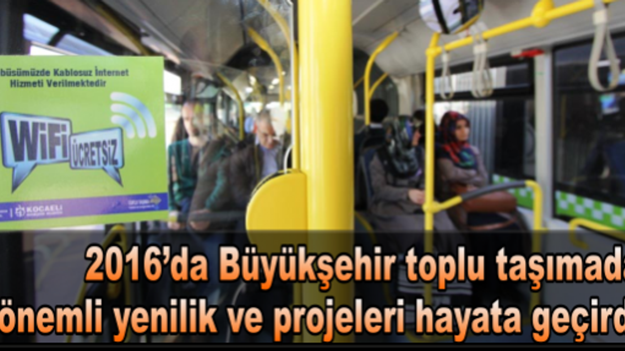 2016’da Büyükşehir toplu taşımada önemli yenilik ve projeleri hayata geçirdi