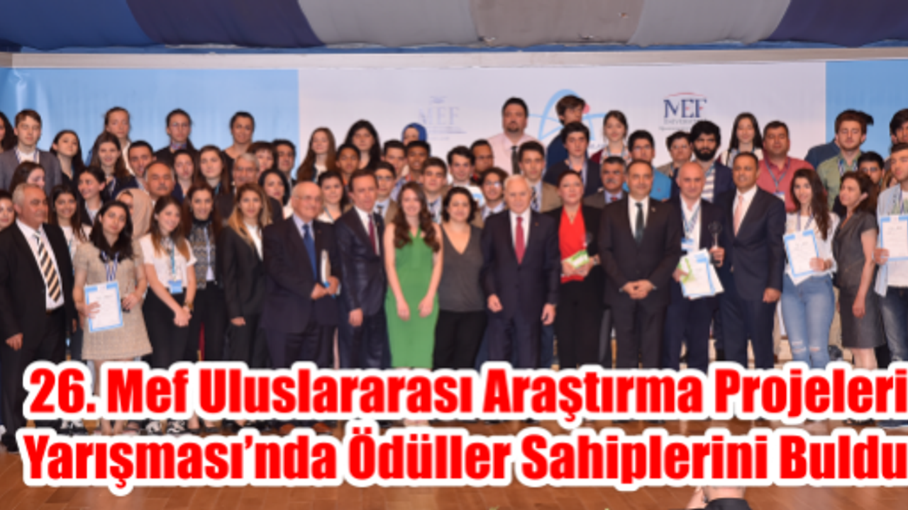  26. MEF ULUSLARARASI ARAŞTIRMA PROJELERİ YARIŞMASI’NDA ÖDÜLLER SAHİPLERİNİ BULDU