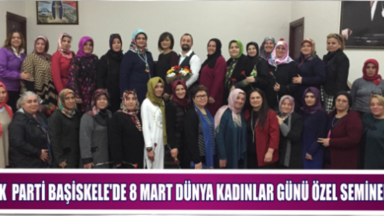  AK  PARTİ BAŞİSKELE'DE 8 MART DÜNYA KADINLAR GÜNÜ ÖZEL SEMİNERİ
