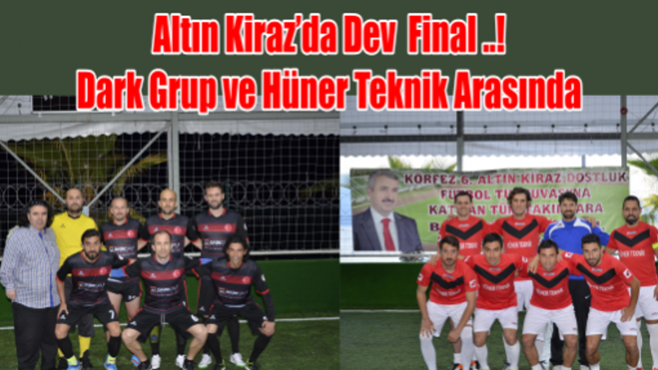 Altın Kiraz'da  Dev Final..! Dark Grup ve Hüner Teknik Arasında