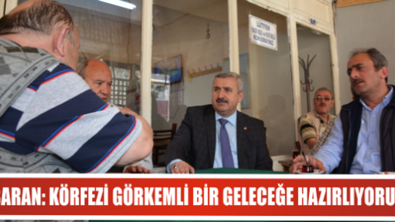 BARAN: KÖRFEZİ GÖRKEMLİ BİR GELECEĞE HAZIRLIYORUZ