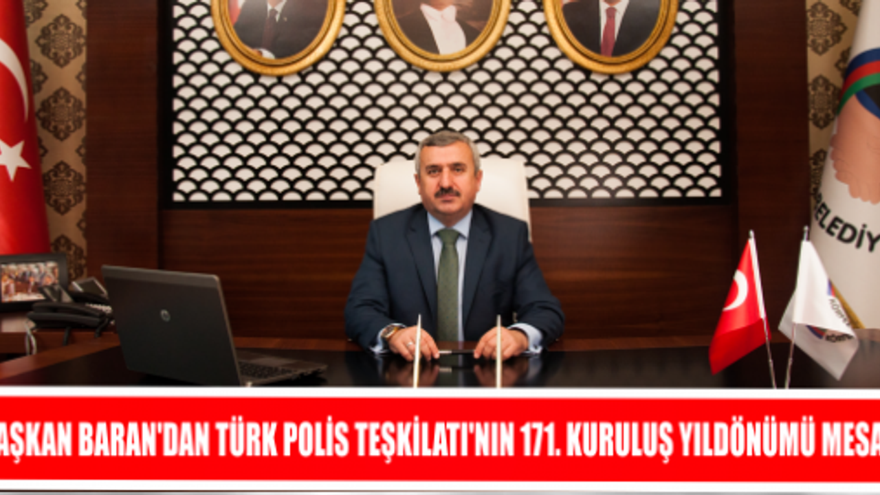 BAŞKAN BARAN’DAN TÜRK POLİS TEŞKİLATI’NIN 171. KURULUŞ YILDÖNÜMÜ MESAJI