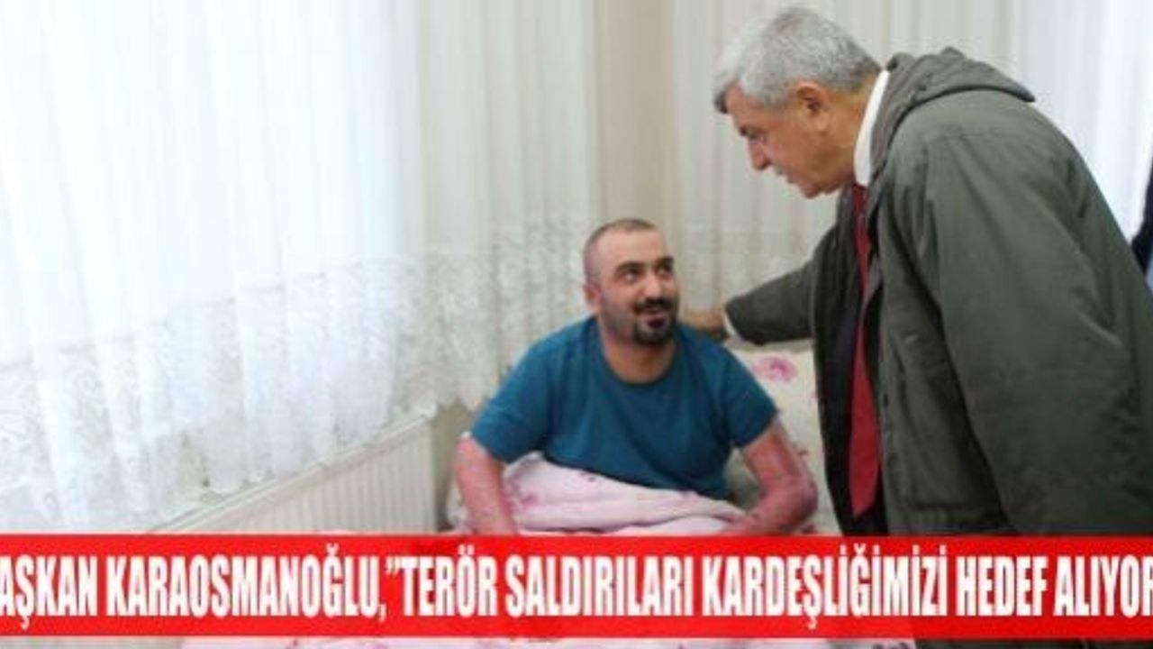 BAŞKAN KARAOSMANOĞLU, "TERÖR SALDIRILARI KARDEŞLİĞİMİZİ HEDEF ALIYOR"