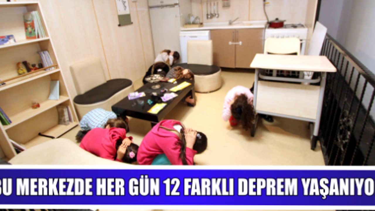 BU MERKEZDE HER GÜN 12 FARKLI DEPREM YAŞANIYOR