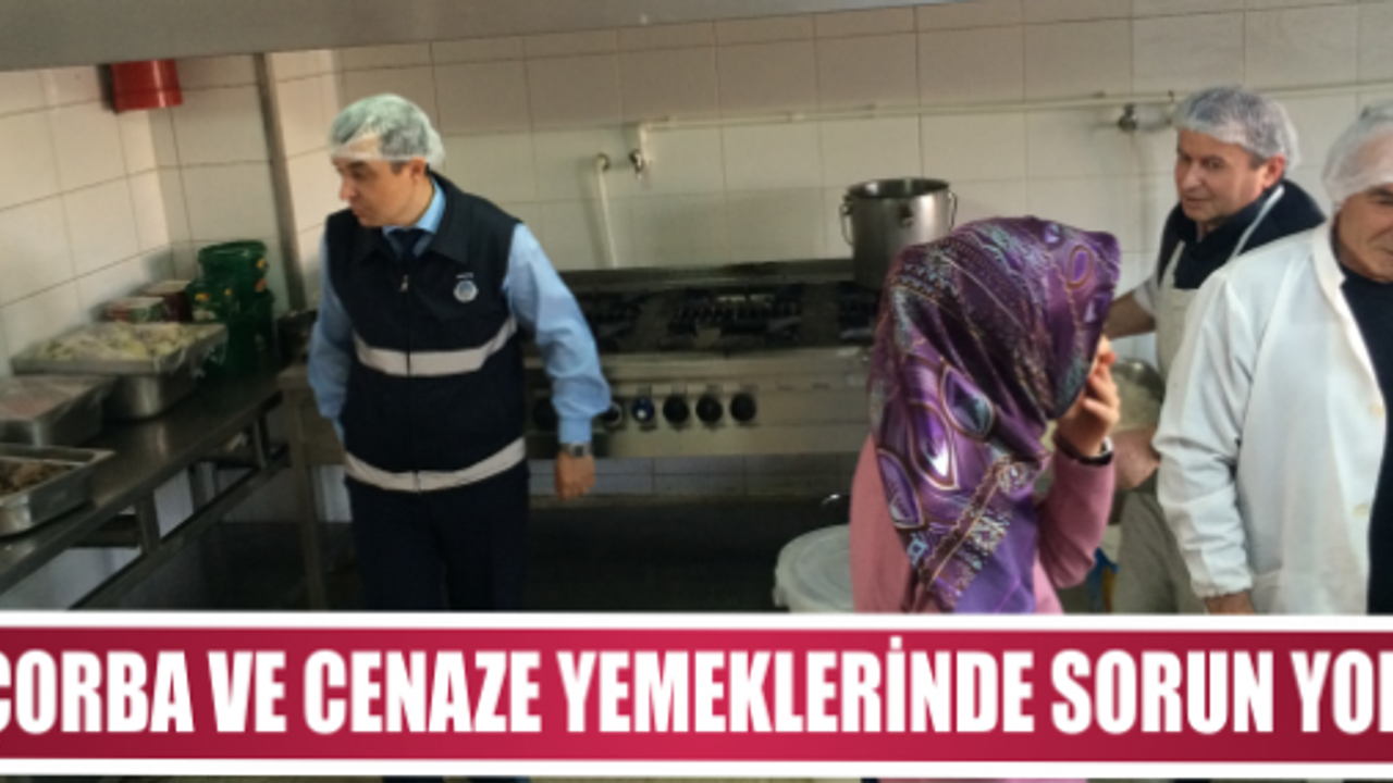 ÇORBA VE CENAZE YEMEKLERİNDE SORUN YOK