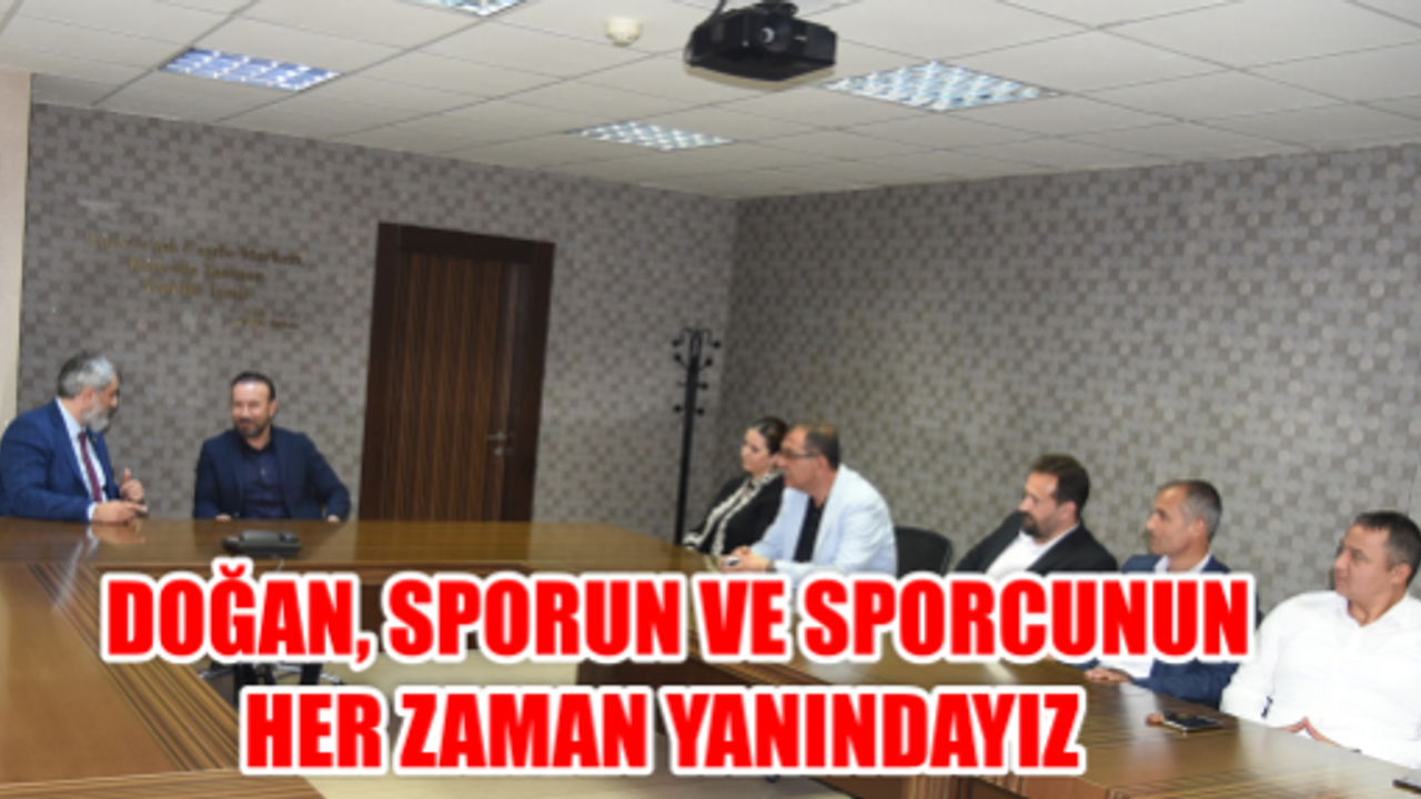    DOĞAN, SPORUN VE SPORCUNUN HER ZAMAN YANINDAYIZ