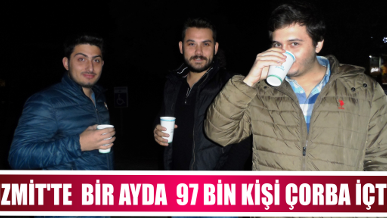 İZMİT’TE  BİR AYDA  97 BİN KİŞİ ÇORBA İÇTİ