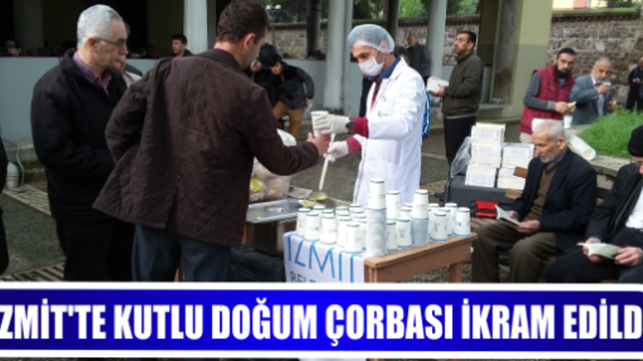 İZMİT’TE KUTLU DOĞUM ÇORBASI İKRAM EDİLDİ