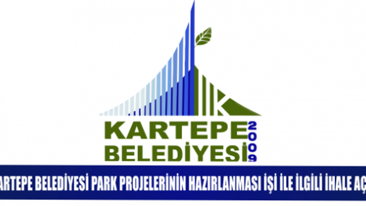 KARTEPE BELEDİYESİ PARK PROJELERİNİN HAZIRLANMASI İŞİ İLE İLGİLİ İHALE AÇTI