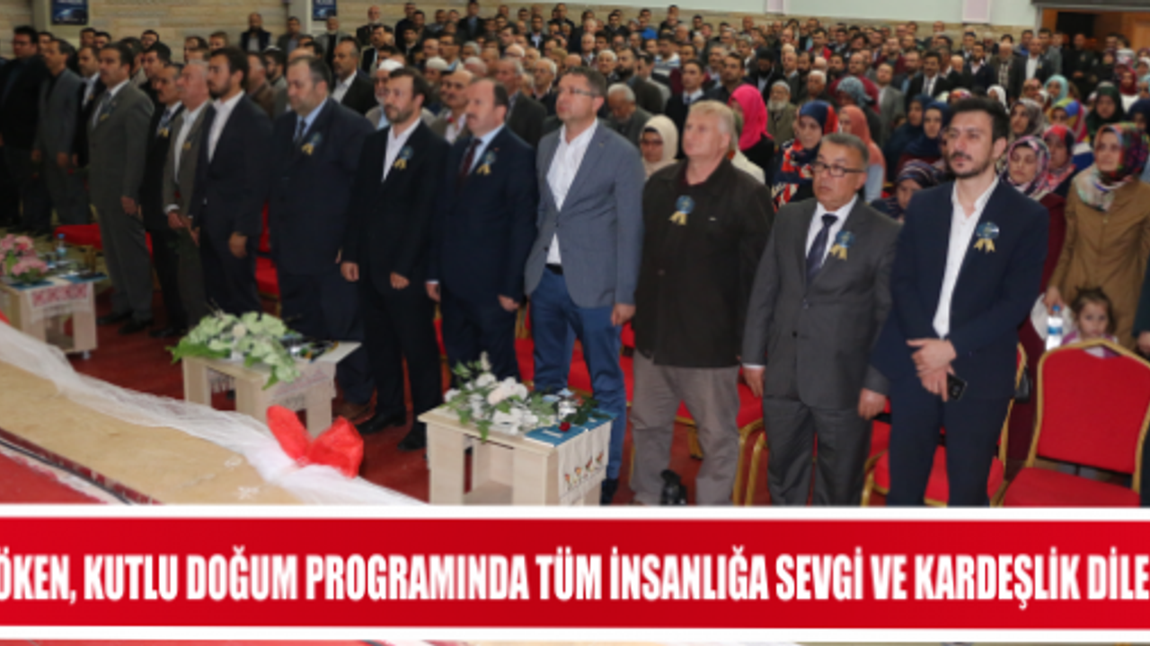 KÖKEN, KUTLU DOĞUM PROGRAMINDA TÜM İNSANLIĞA SEVGİ VE KARDEŞLİK DİLEDİ”