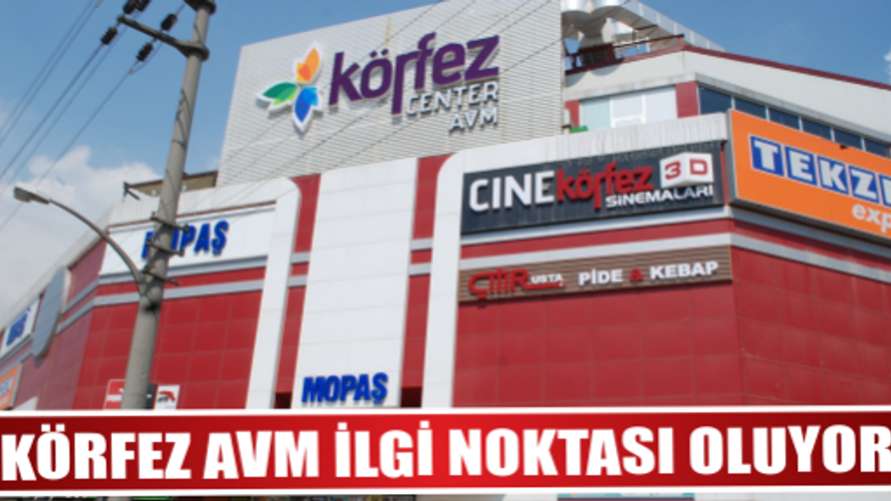 KÖRFEZ AVM HER GEÇEN GÜN İLGİ NOKTASI OLUYOR