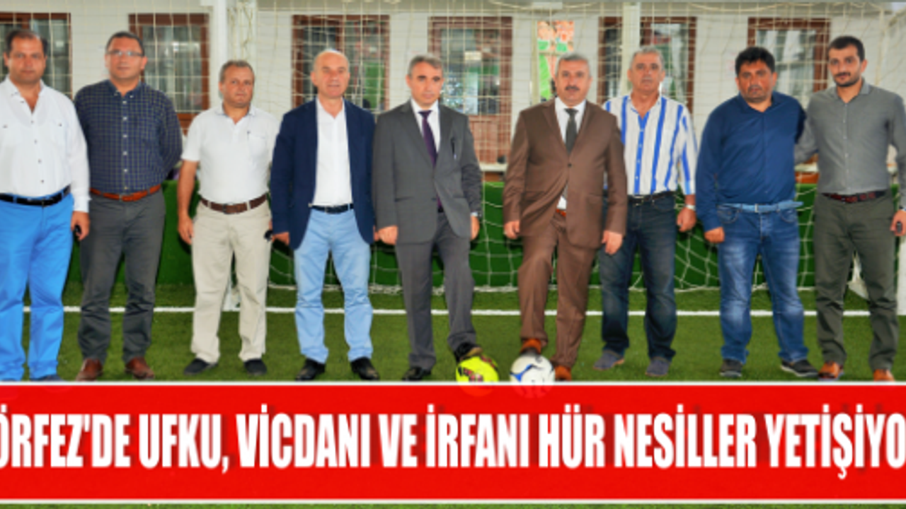 KÖRFEZ’DE UFKU, VİCDANI VE İRFANI HÜR NESİLLER YETİŞİYOR