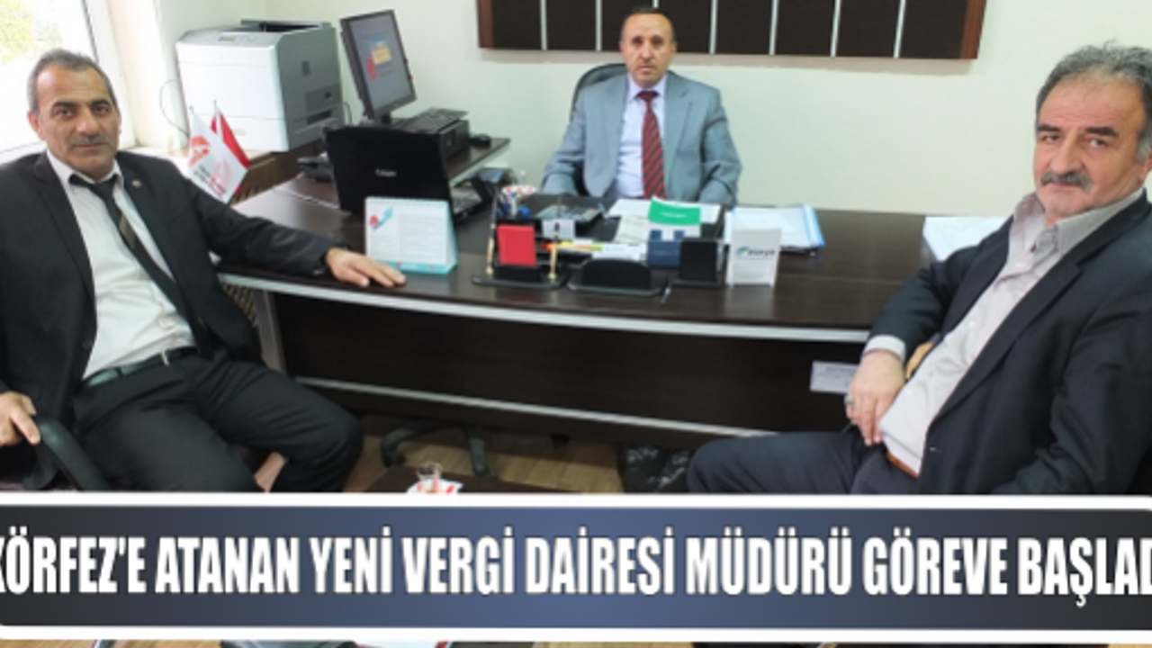 Körfez’e atanan Vergi Dairesi Müdürü Hasan Kaya göreve başladı