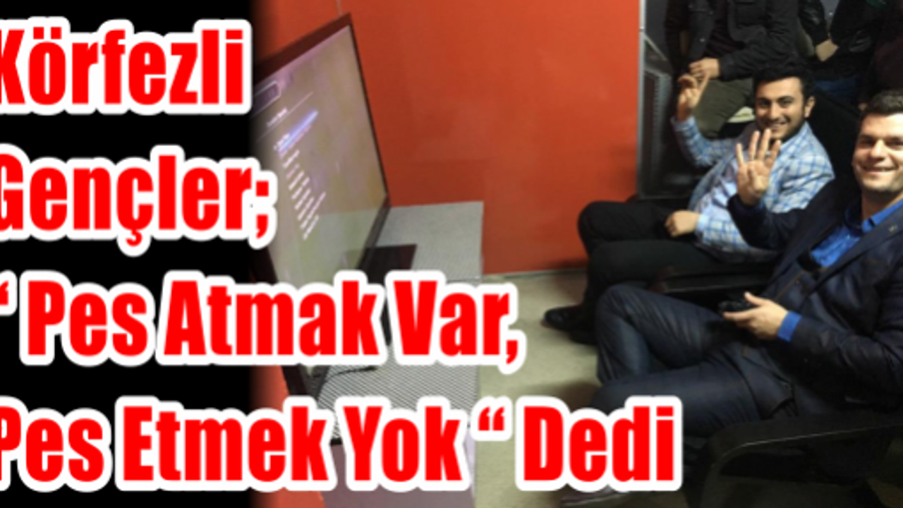 Körfezli Gençler; “ Pes Atmak Var, Pes Etmek Yok “ Dedi