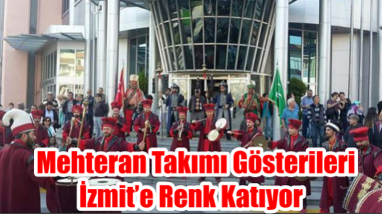   MEHTERAN TAKIMI GÖSTERİLERİ İZMİT’E RENK KATIYOR 