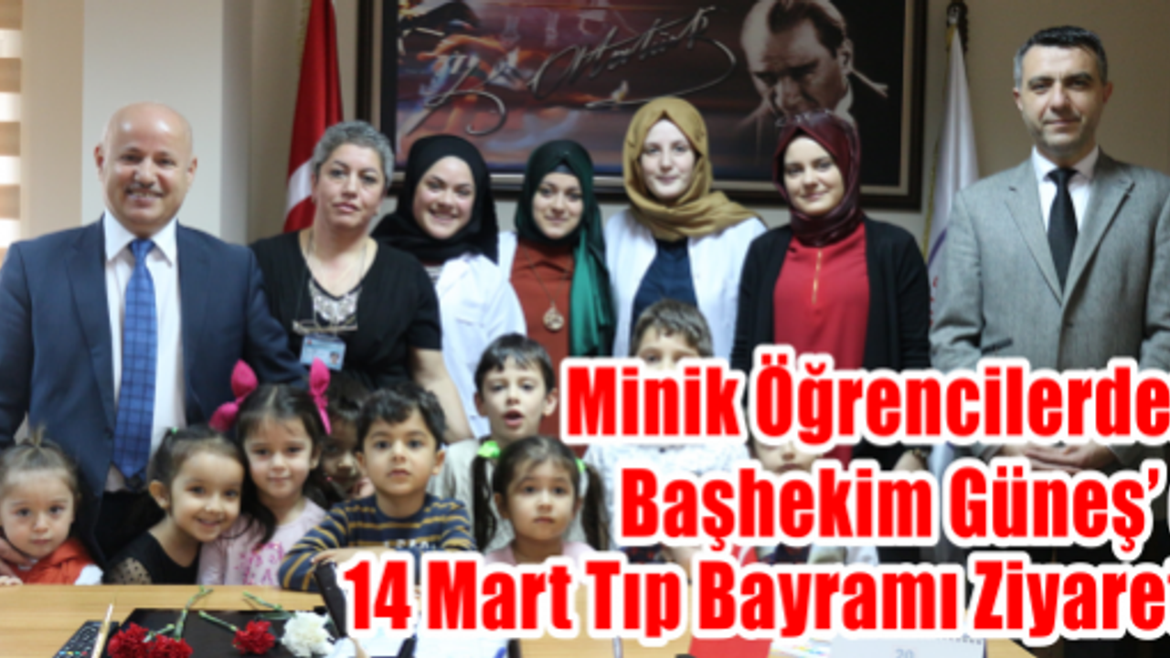 Minik Öğrencilerden Başhekim Güneş’ e  14 Mart Tıp Bayramı Ziyareti