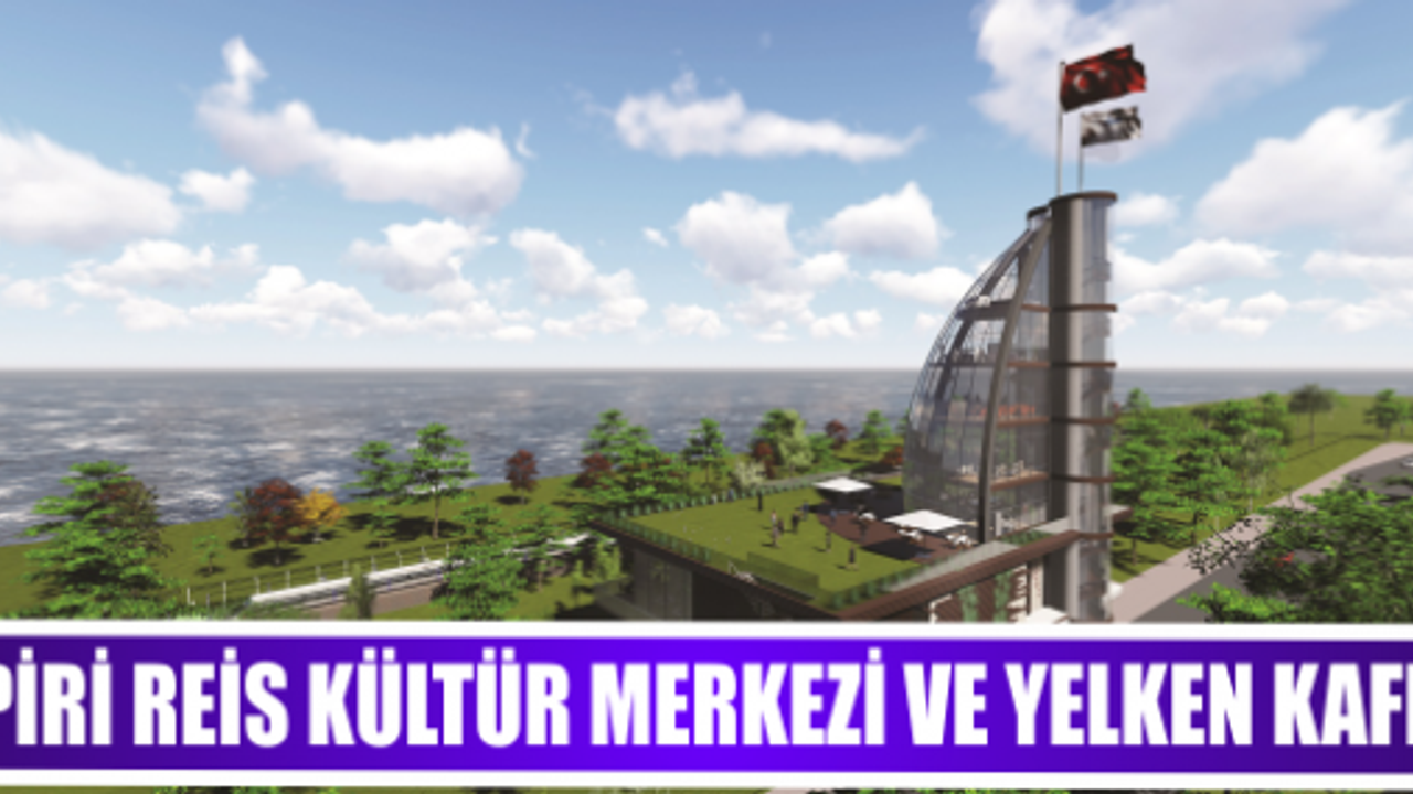 PİRİ REİS KÜLTÜR MERKEZİ VE YELKEN KAFE