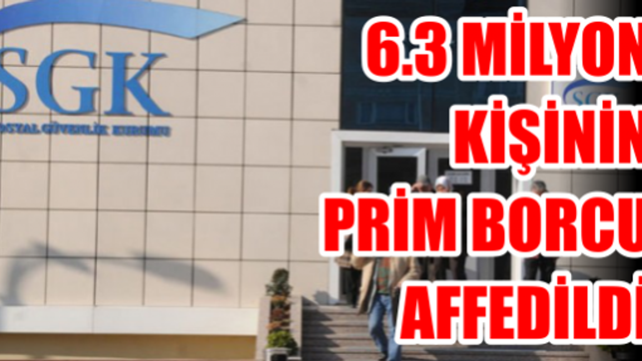 SGK açıkladı ! 6.3 milyon kişinin prim borcu affedildi