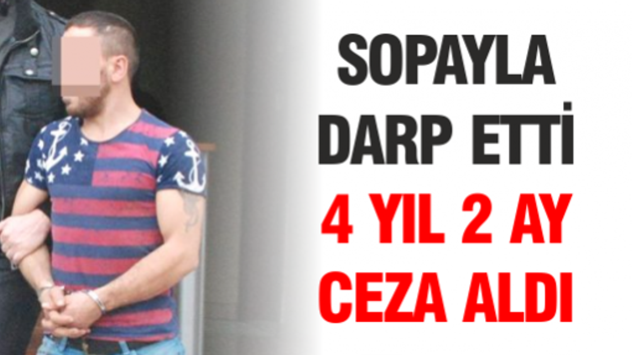 Sopayla darp etti, 4 YIL 2 ay ceza aldı