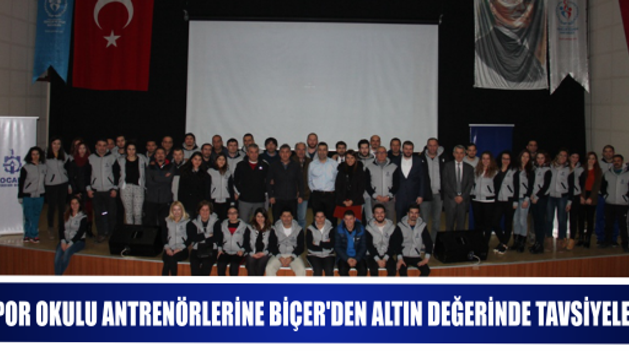 SPOR OKULU ANTRENÖRLERİNE BİÇER’DEN ALTIN DEĞERİNDE TAVSİYELER