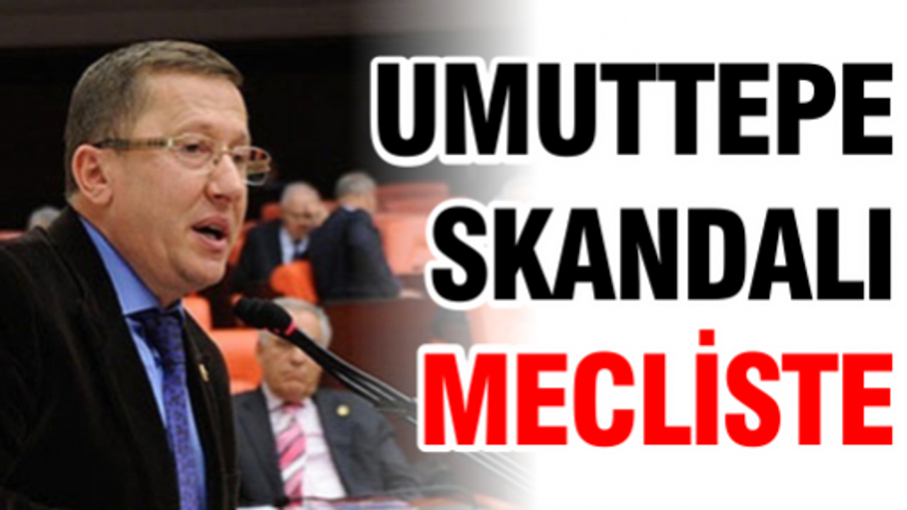 Umuttepe Skandalı Mecliste!