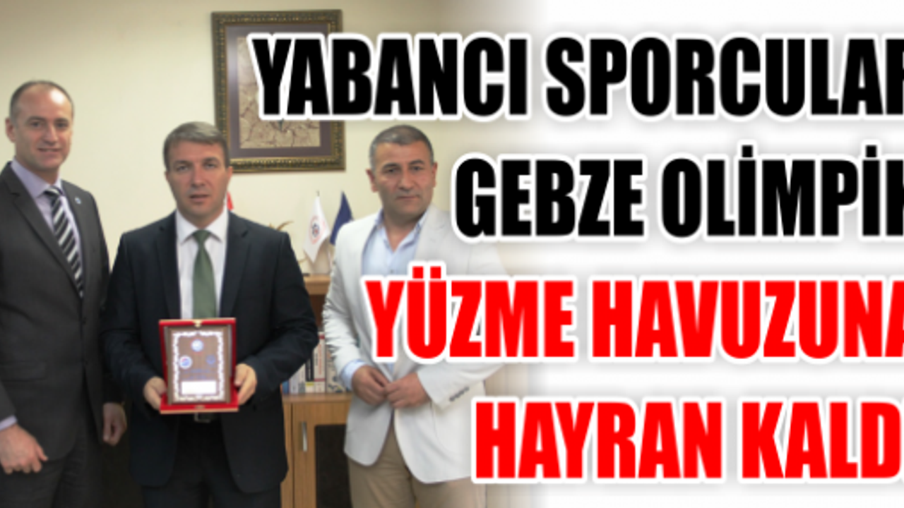 YABANCI SPORCULAR GEBZE OLİMPİK YÜZME HAVUZUNA HAYRAN KALDI