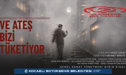 “Ve Ateş Bizi Tüketiyor” İstanbul’da Perde Açıyor