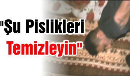 "Şu Pislikleri Temizleyin"