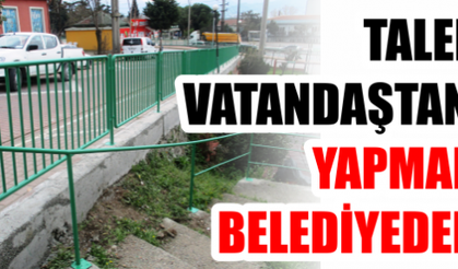 TALEP VATANDAŞTAN, YAPMAK BELEDİYEDEN