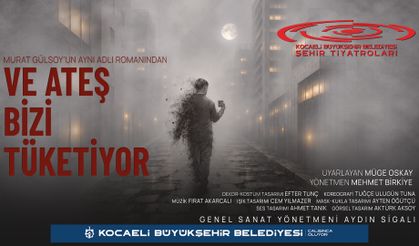 “Ve Ateş Bizi Tüketiyor” İstanbul’da Perde Açıyor