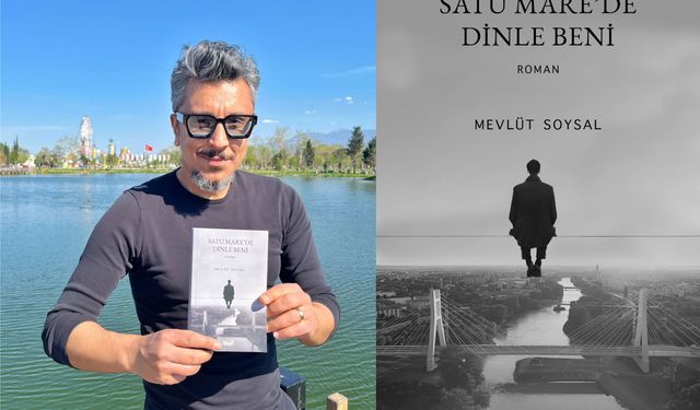Kentimizin Gazetecilerinden Mevlüt Soysal’ın Yeni Romanı “Satu Mare’de Dinle Beni” Yayımlandı